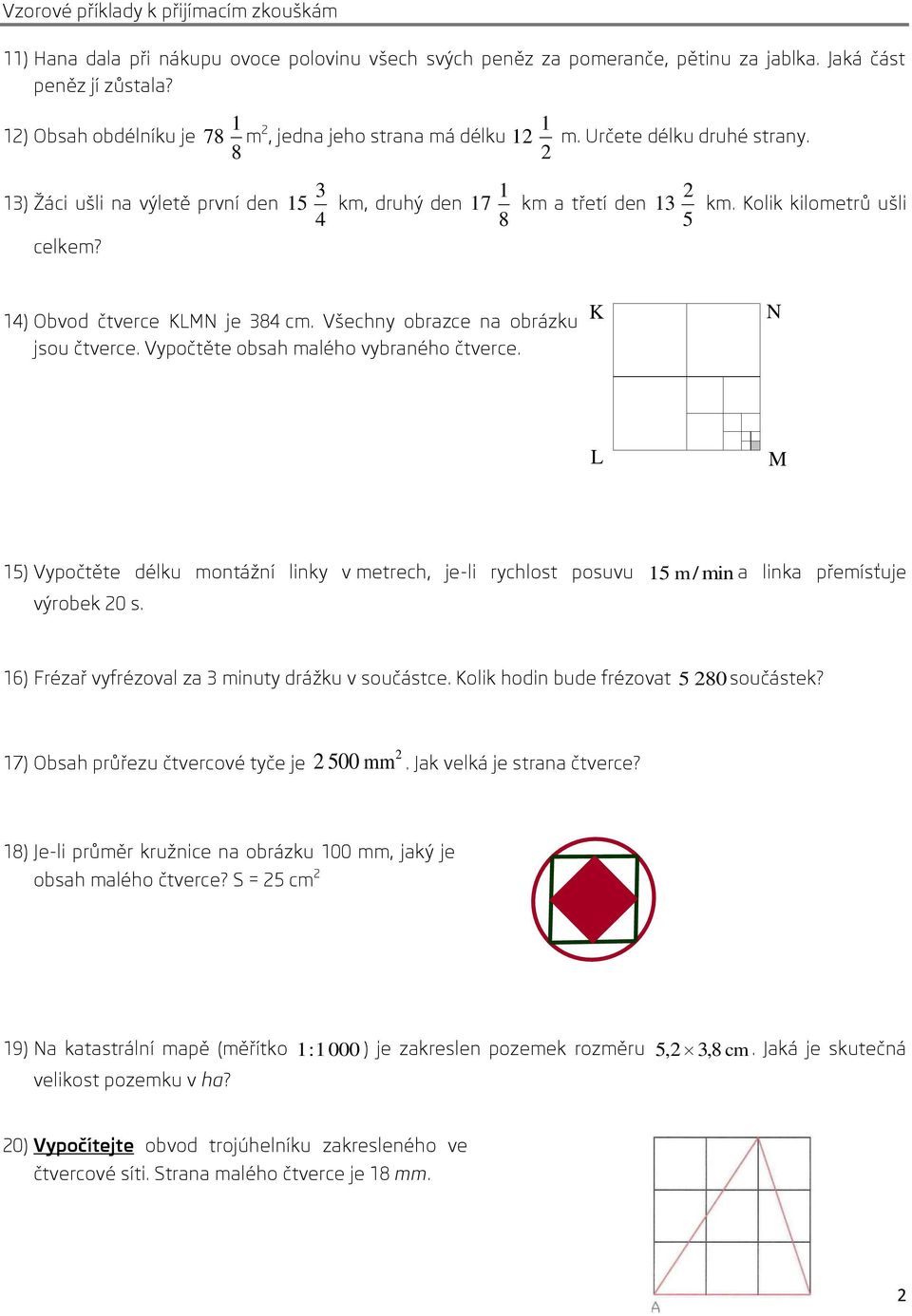 Kolik kilometrů ušli 4) Obvod čtverce KLMN je 84 cm. Všechny obrazce na obrázku jsou čtverce. Vypočtěte obsah malého vybraného čtverce.