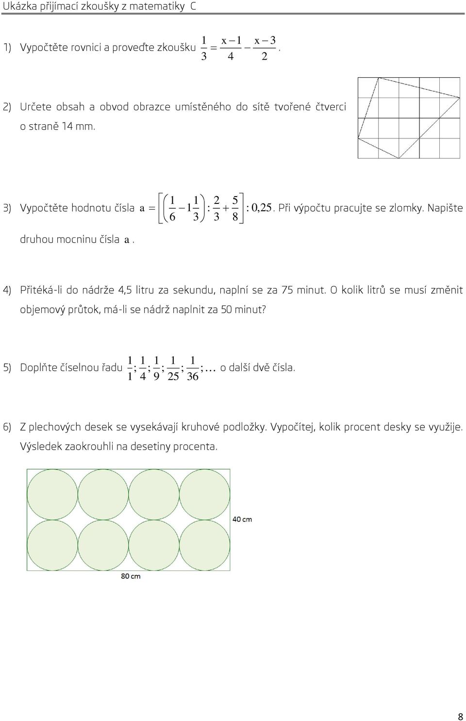 Napište druhou mocninu čísla a. 4) Přitéká-li do nádrže 4, litru za sekundu, naplní se za 7 minut.