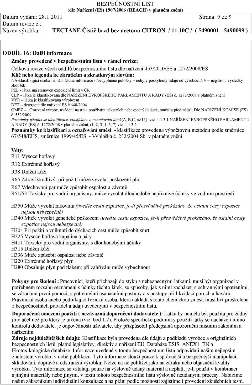 legenda ke zkratkám a zkratkovým slovům: NA-klasifikující osoba neměla žádné informace / Nevyplněné položky nebyly poskytnuty údaje od výrobce.