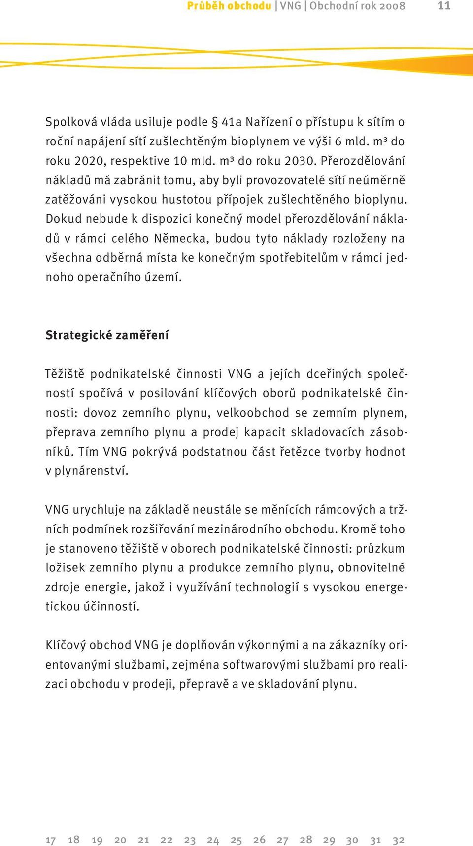 Dokud nebude k dispozici konečný model přerozdělování nákladů v rámci celého Německa, budou tyto náklady rozloženy na všechna odběrná místa ke konečným spotřebitelům v rámci jednoho operačního území.