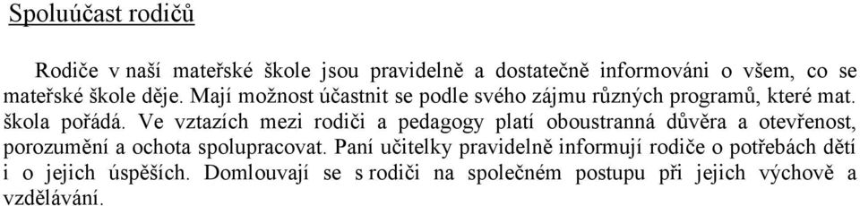 Ve vztazích mezi rodiči a pedagogy platí oboustranná důvěra a otevřenost, porozumění a ochota spolupracovat.