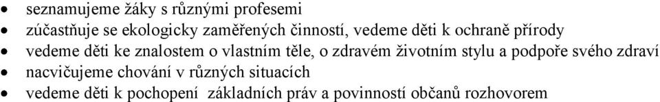 těle, o zdravém ţivotním stylu a podpoře svého zdraví nacvičujeme chování v