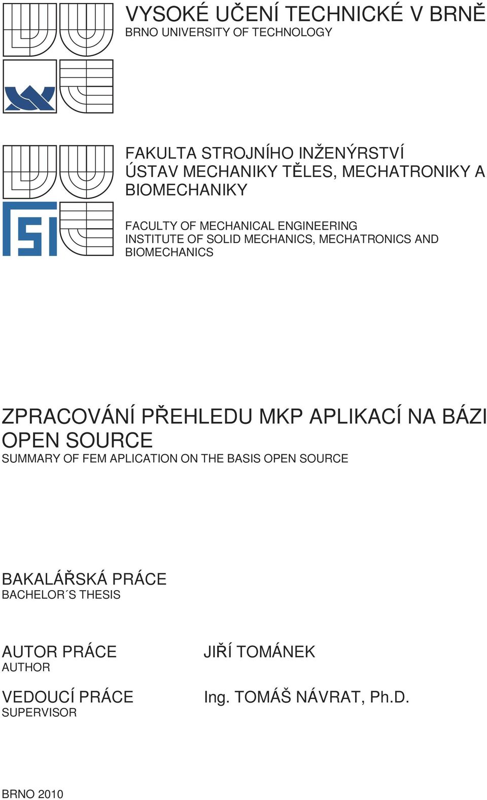 BIOMECHANICS ZPRACOVÁNÍ PŘEHLEDU MKP APLIKACÍ NA BÁZI OPEN SOURCE SUMMARY OF FEM APLICATION ON THE BASIS OPEN SOURCE