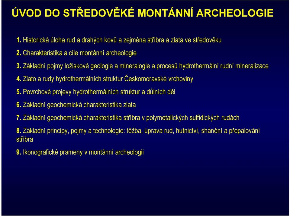 Povrchové projevy hydrothermálních struktur a důlních děl 6. Základní geochemická charakteristika zlata 7.