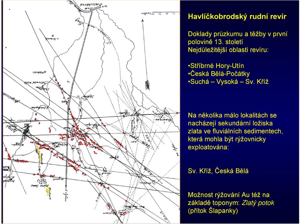 Kříž Na několika málo lokalitách se nacházejí sekundární ložiska zlata ve fluviálních sedimentech,