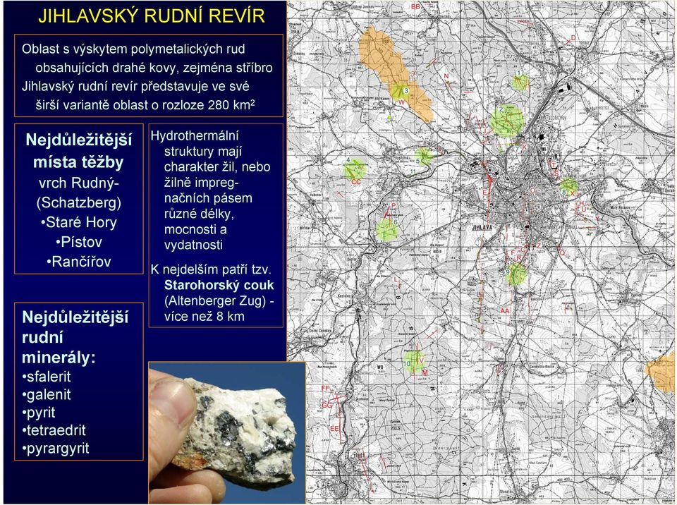 Rančířov Nejdůležitější rudní minerály: sfalerit galenit pyrit tetraedrit pyrargyrit Hydrothermální struktury mají charakter žil,