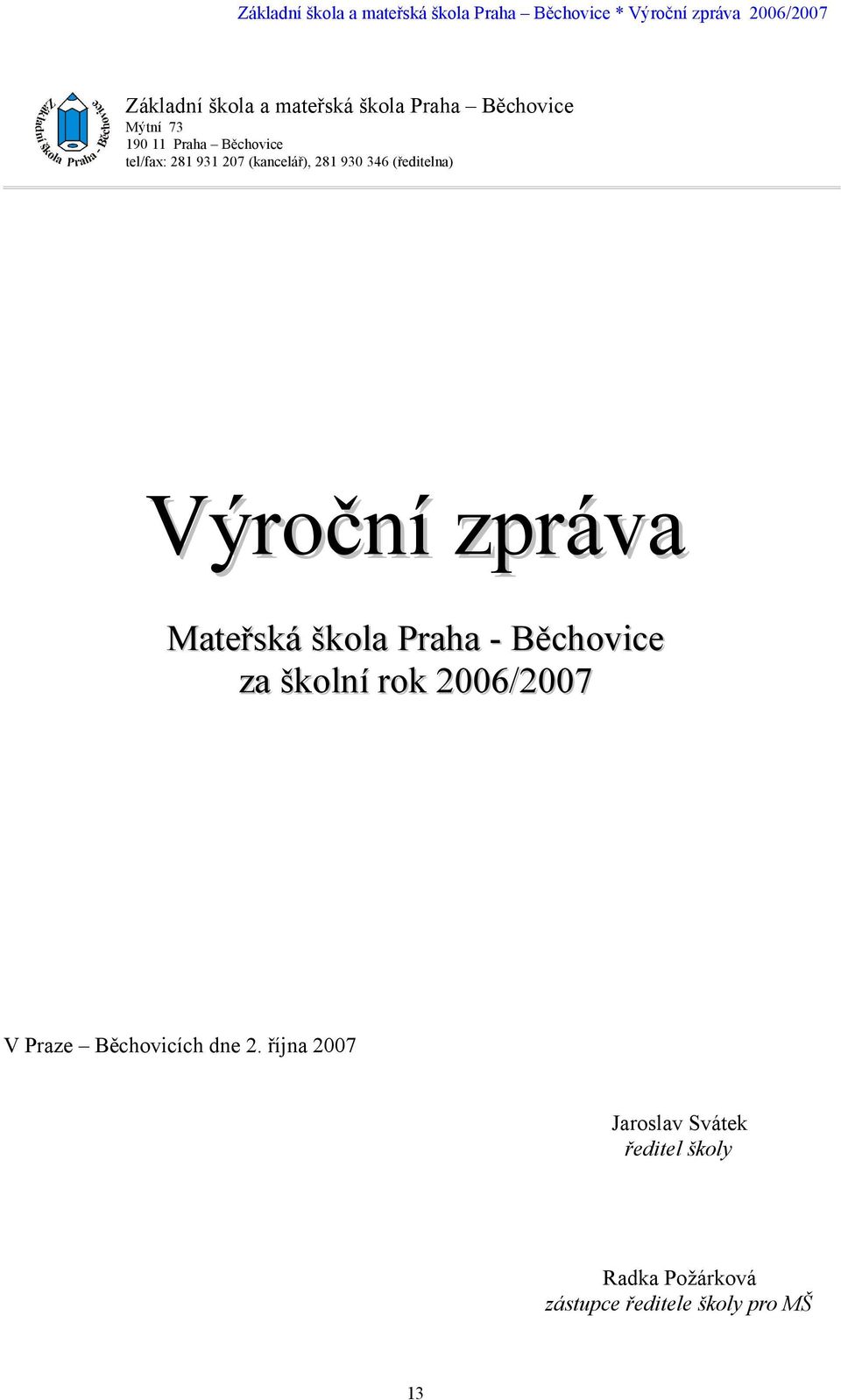 škola Praha - Běchovice za školní rok 2006/2007 V Praze Běchovicích dne 2.