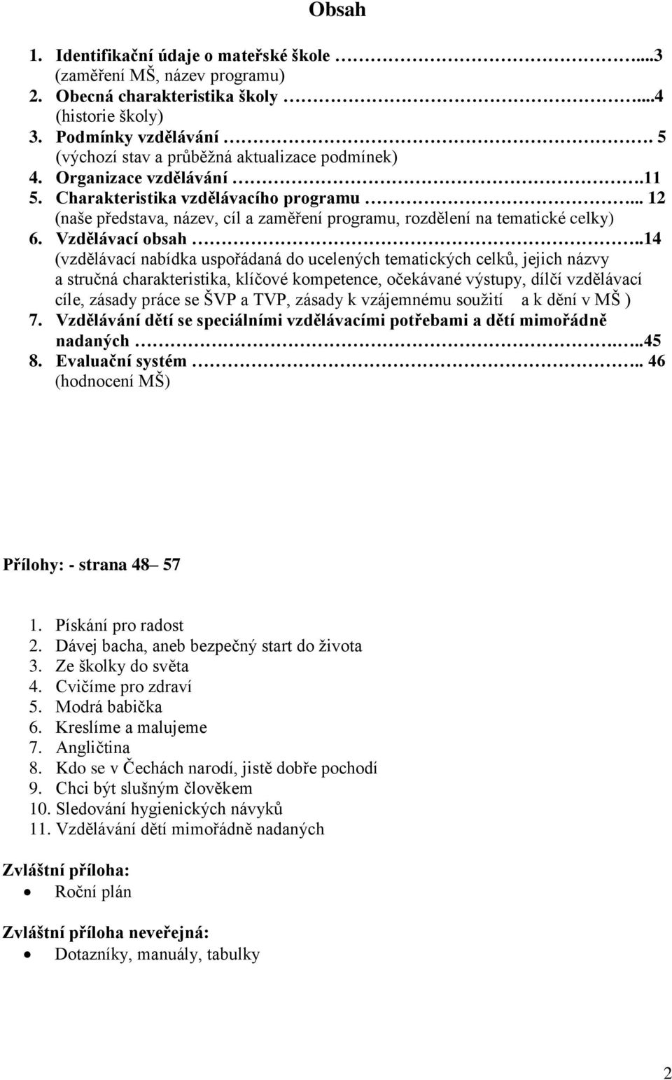 .. 12 (naše představa, název, cíl a zaměření programu, rozdělení na tematické celky) 6. Vzdělávací obsah.