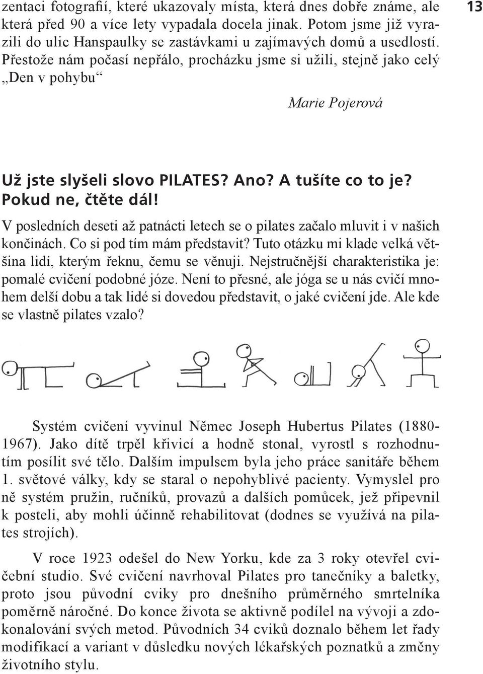 Přestože nám počasí nepřálo, procházku jsme si užili, stejně jako celý Den v pohybu Marie Pojerová 13 Už jste slyšeli slovo PILATES? Ano? A tušíte co to je? Pokud ne, čtěte dál!