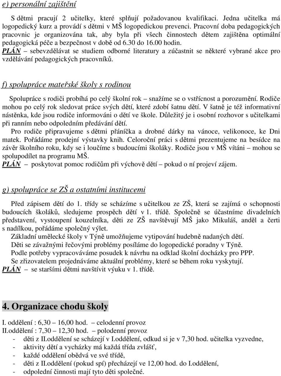 PLÁN sebevzdělávat se studiem odborné literatury a zúčastnit se některé vybrané akce pro vzdělávání pedagogických pracovníků.