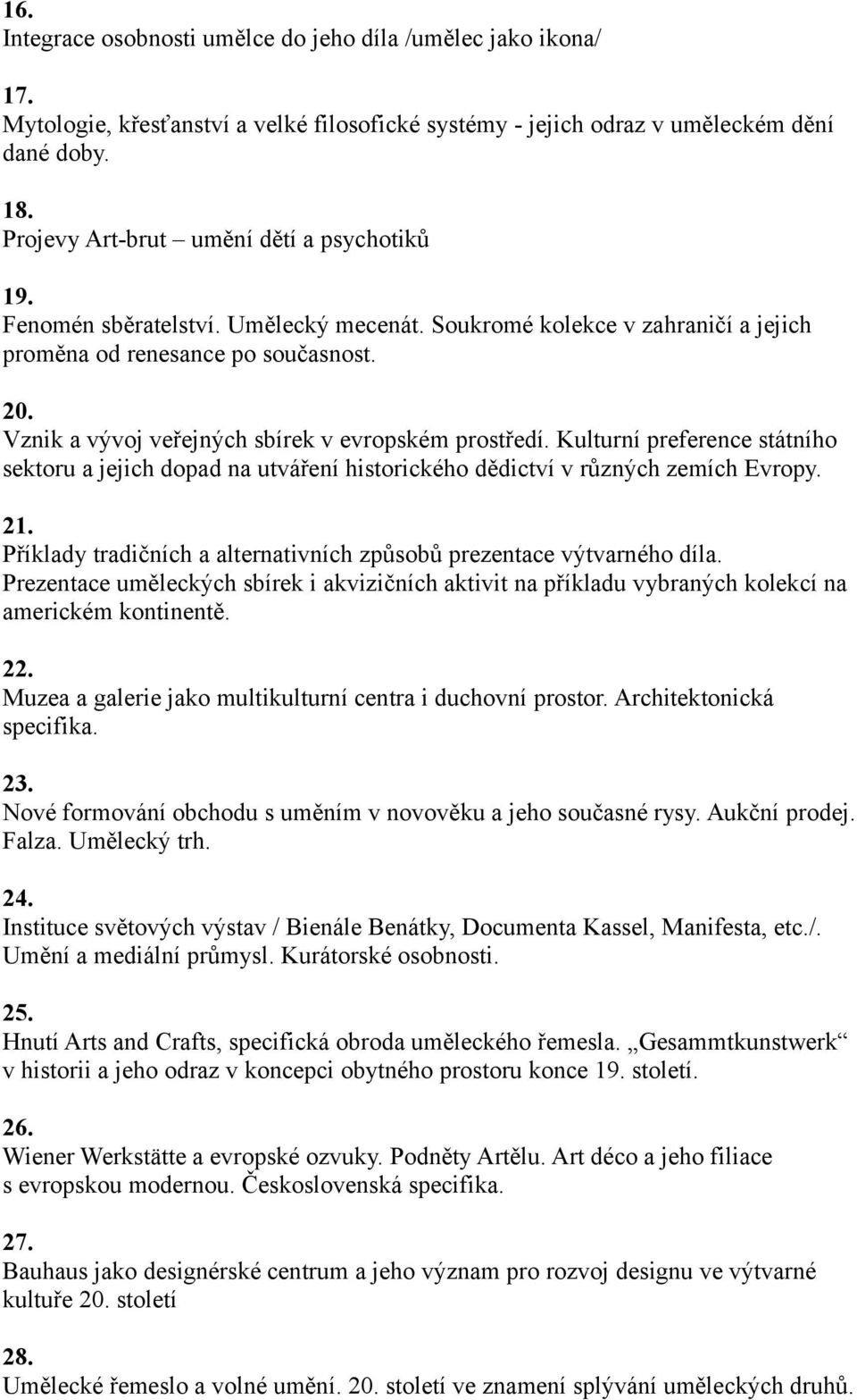 Vznik a vývoj veřejných sbírek v evropském prostředí. Kulturní preference státního sektoru a jejich dopad na utváření historického dědictví v různých zemích Evropy. 21.