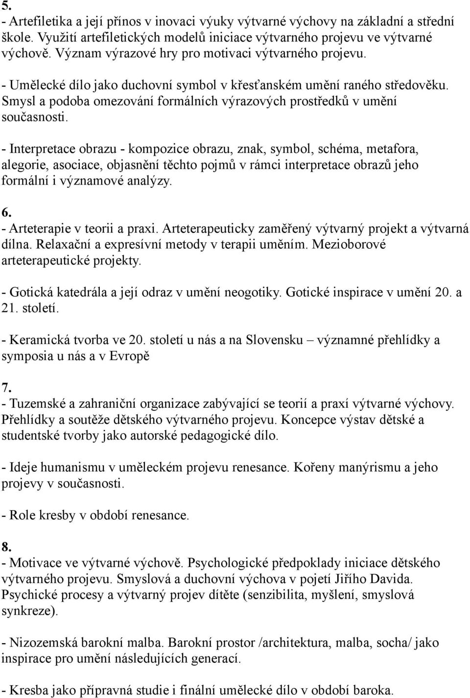 Smysl a podoba omezování formálních výrazových prostředků v umění současnosti.