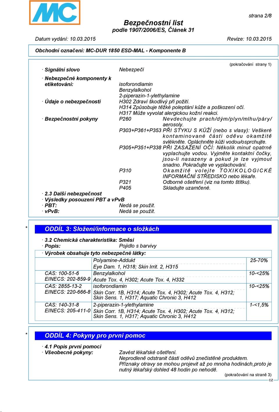 P303+P361+P353 PŘI STYKU S KŮŽÍ (nebo s vlasy): Veškeré kontaminované části oděvu okamžitě svlékněte. Opláchněte kůži vodou/osprchujte.