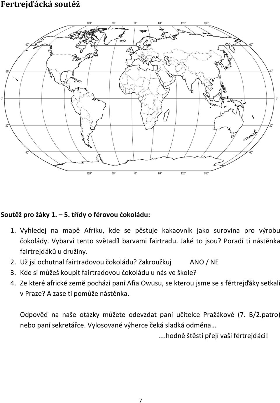 Kde si můžeš koupit fairtradovou čokoládu u nás ve škole? 4. Ze které africké země pochází paní Afia Owusu, se kterou jsme se s fértrejďáky setkali v Praze?