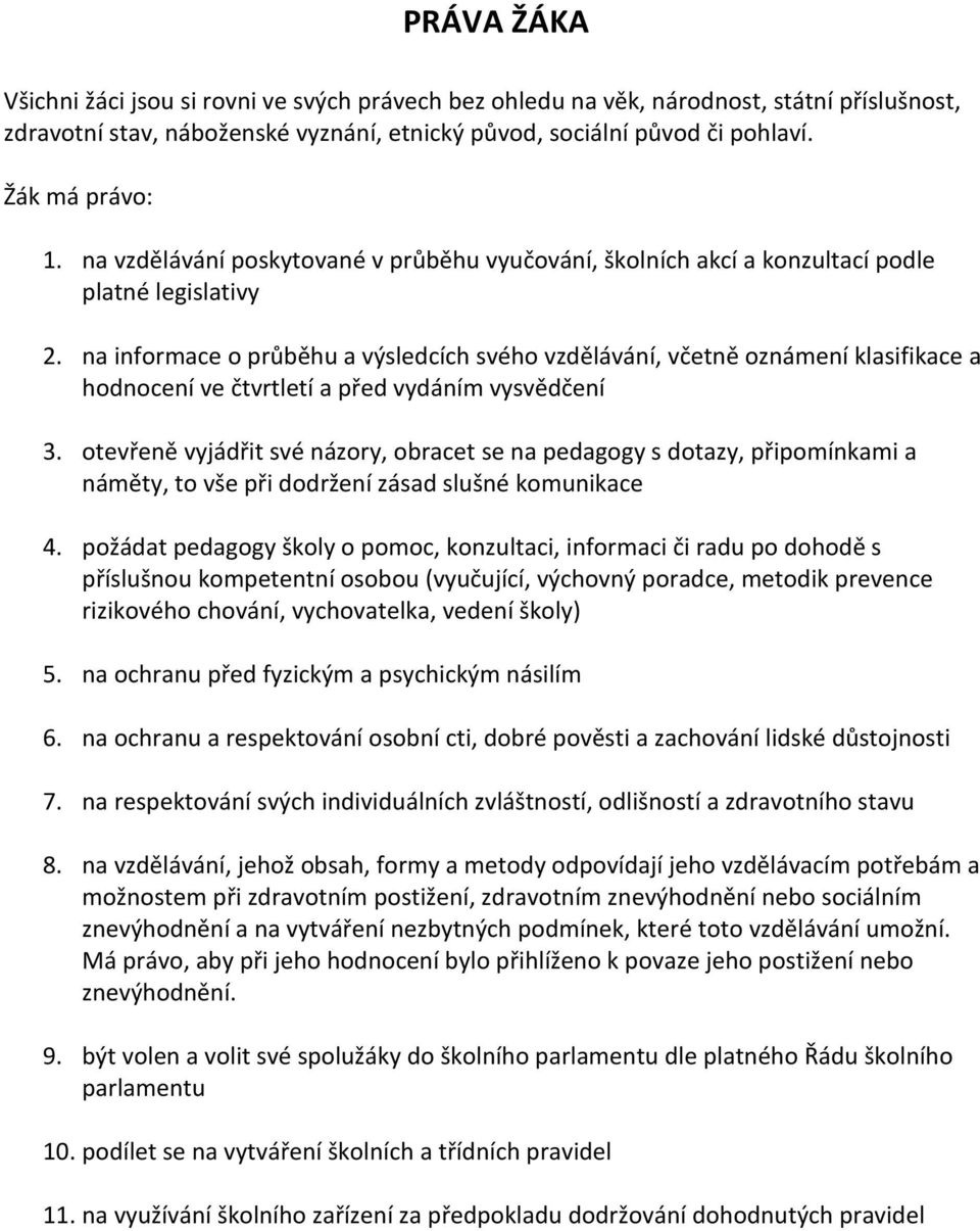 na informace o průběhu a výsledcích svého vzdělávání, včetně oznámení klasifikace a hodnocení ve čtvrtletí a před vydáním vysvědčení 3.