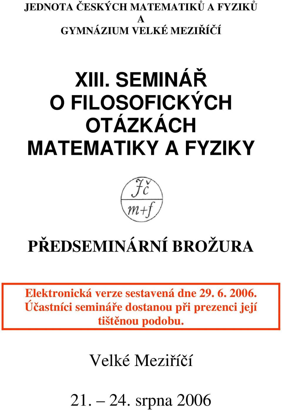 BROŽURA Elektronická verze sestavená dne 29. 6. 2006.