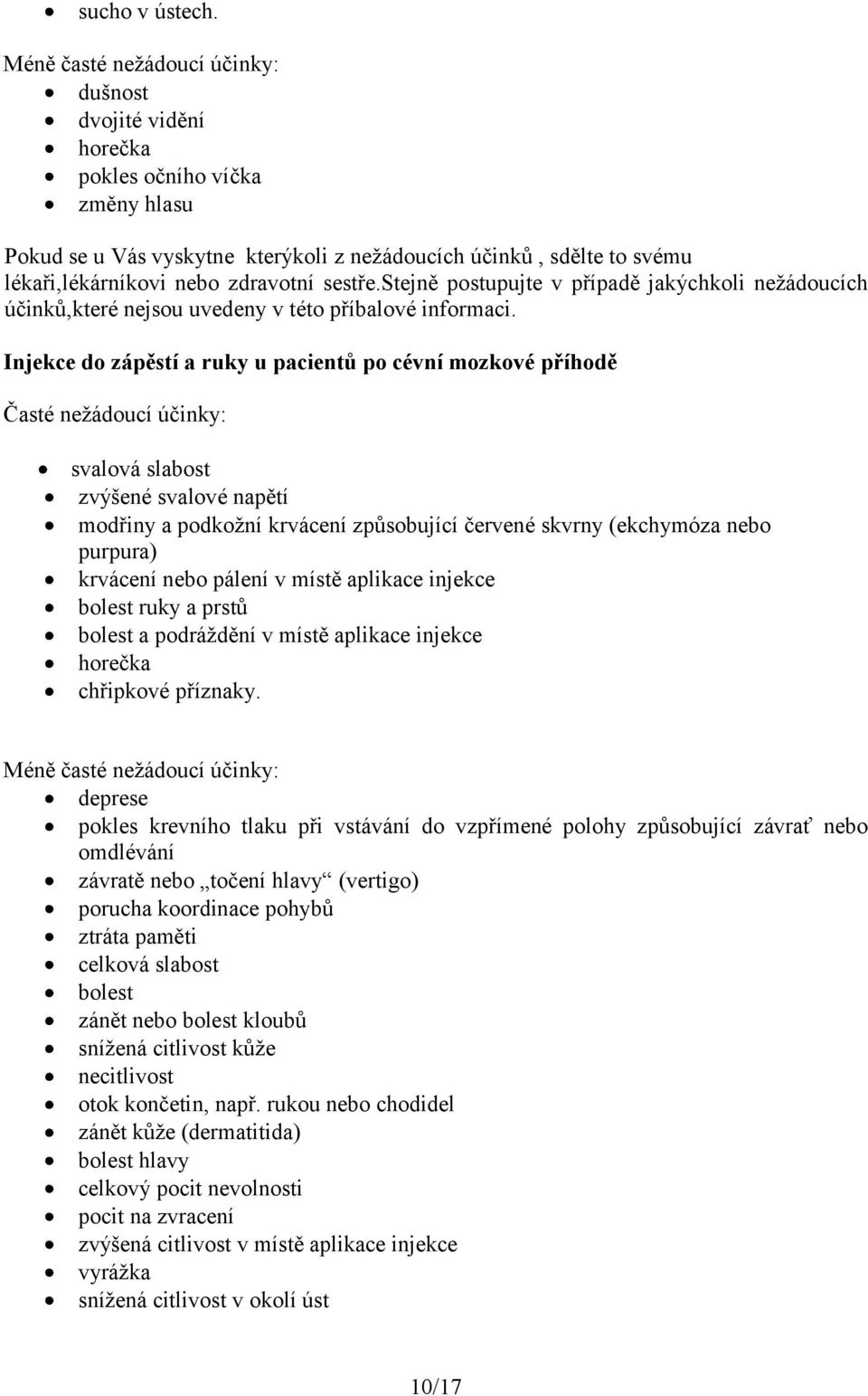 sestře.stejně postupujte v případě jakýchkoli nežádoucích účinků,které nejsou uvedeny v této příbalové informaci.