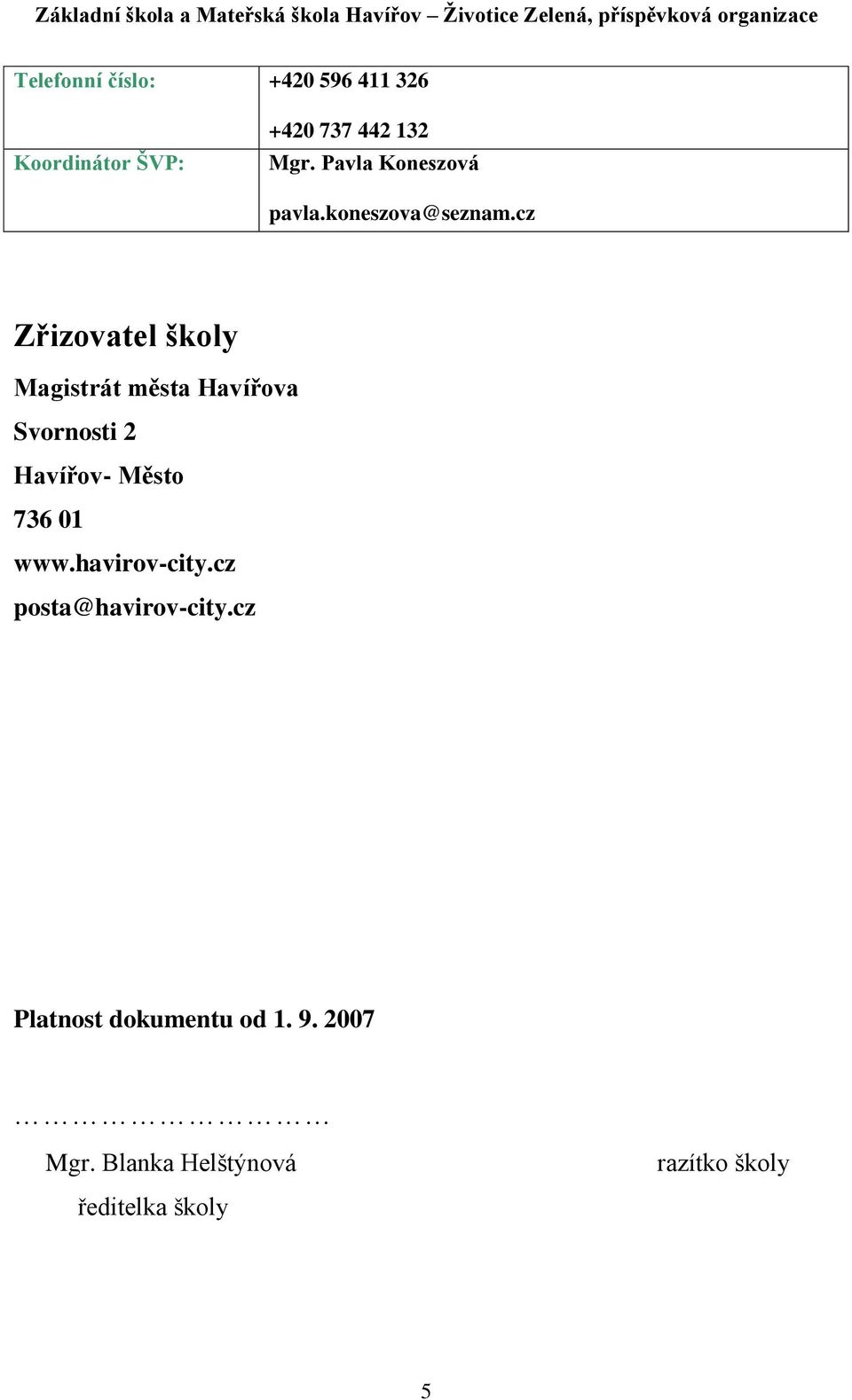 cz Zřizovatel školy Magistrát města Havířova Svornosti 2 Havířov- Město 736 01