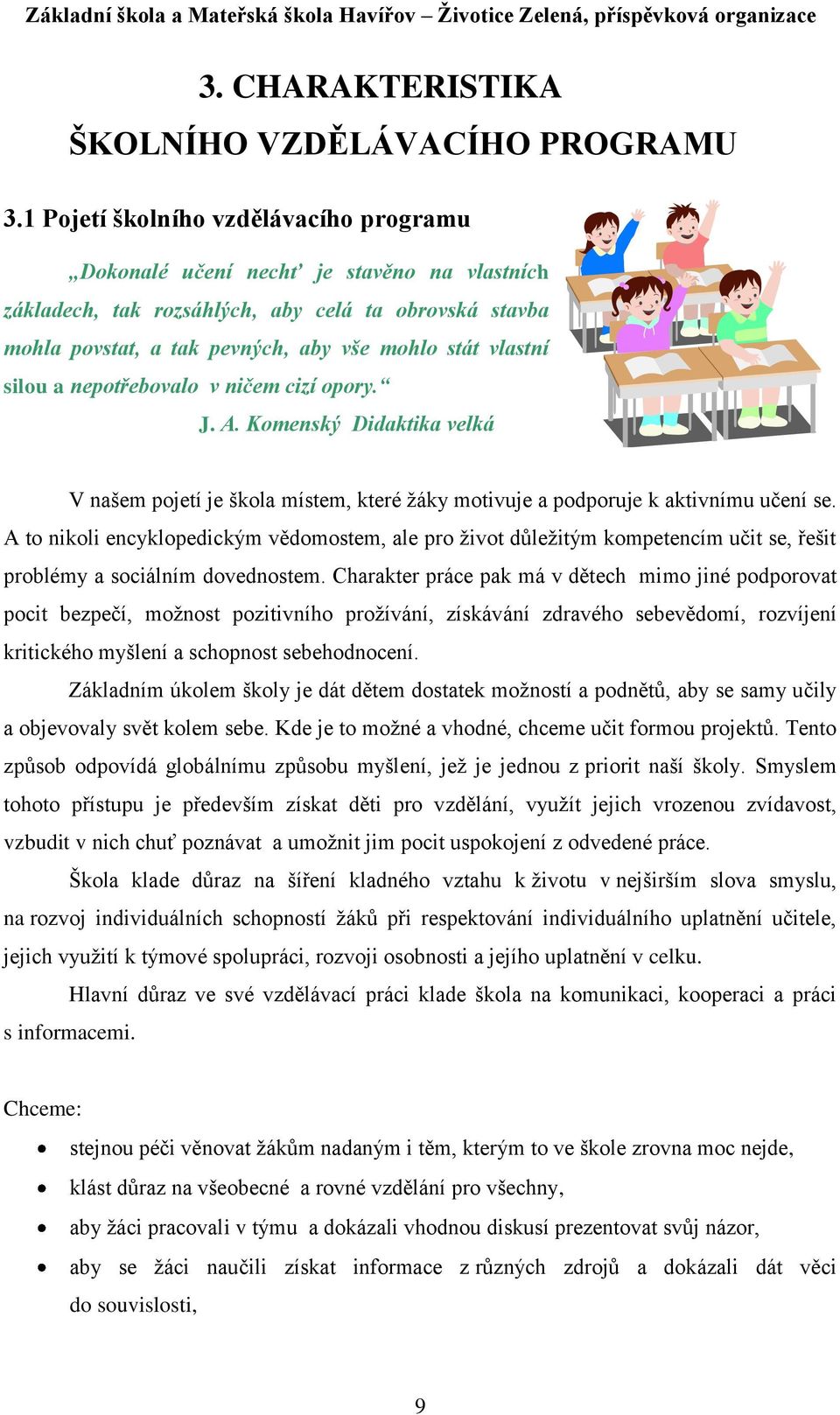 silou a nepotřebovalo v ničem cizí opory. J. A. Komenský Didaktika velká V našem pojetí je škola místem, které ţáky motivuje a podporuje k aktivnímu učení se.