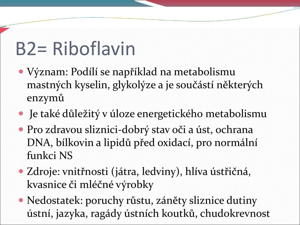 bílkovin a lipidů před oxidací, pro normální funkci NS Zdroje: vnitřnosti (játra, ledviny), hlíva ústřičná,