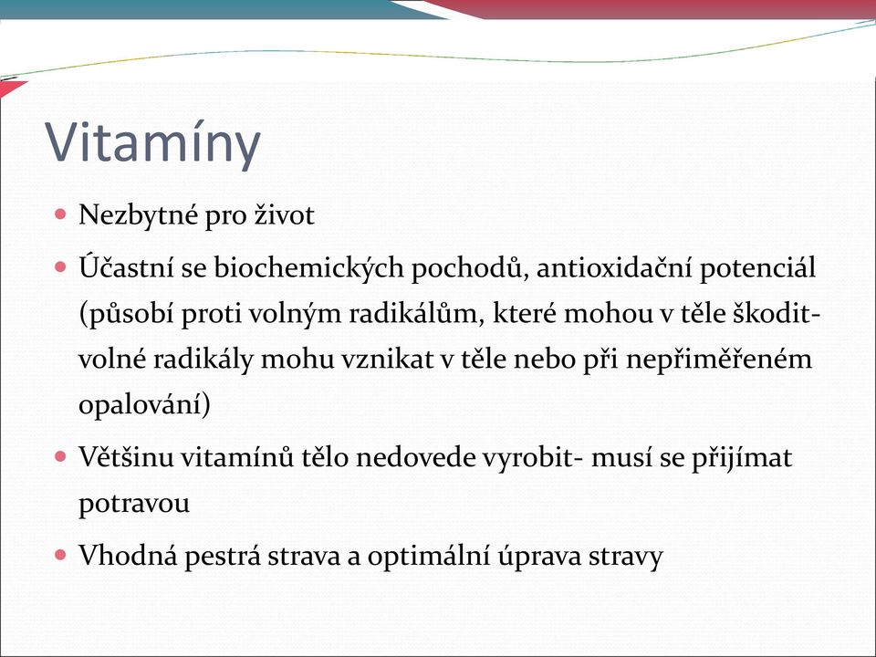 radikály mohu vznikat v těle nebo při nepřiměřeném opalování) Většinu vitamínů