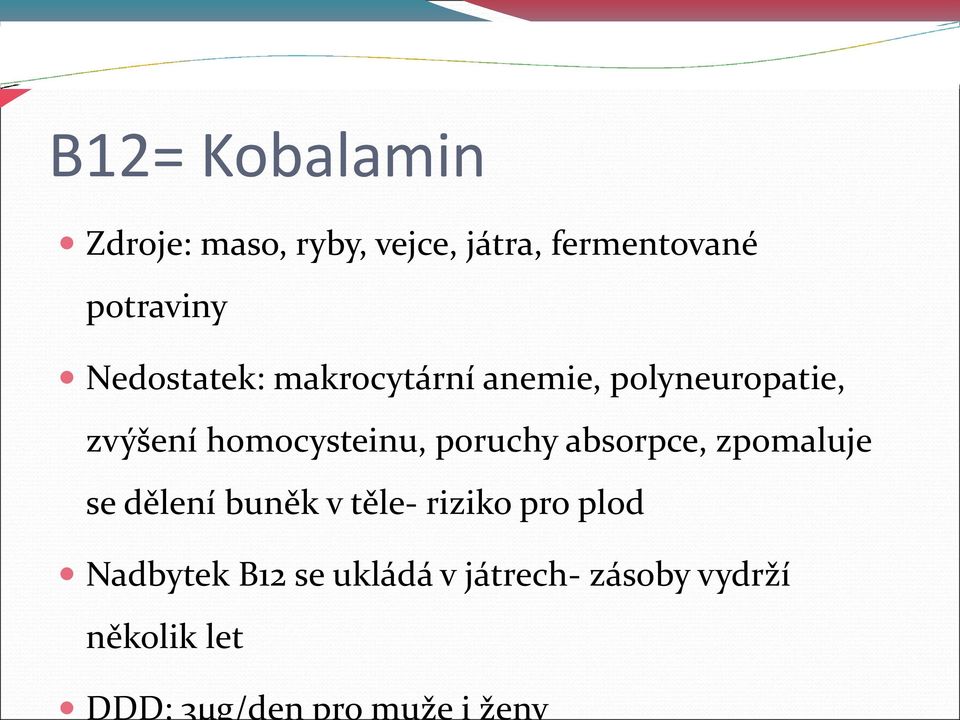 polyneuropatie, zvýšení homocysteinu, poruchy absorpce, zpomaluje se