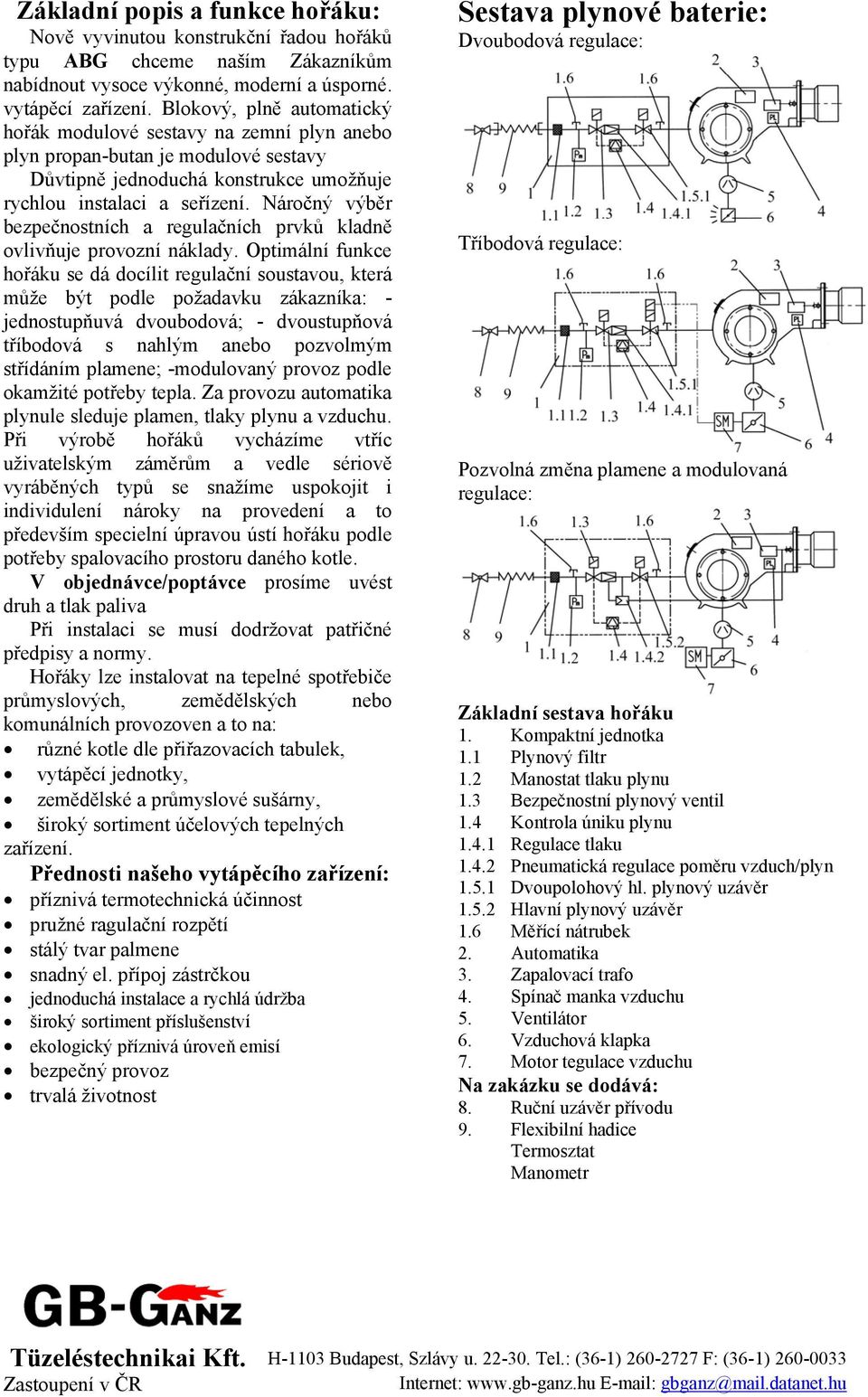 Náročný výběr bezpečnostních a regulačních prvků kladně ovlivňuje provozní náklady.