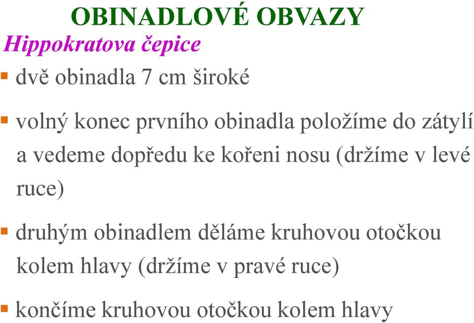 nosu (držíme v levé ruce) druhým obinadlem děláme kruhovou otočkou