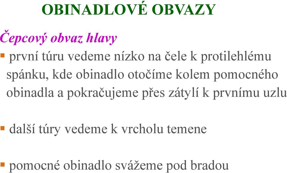 pomocného obinadla a pokračujeme přes zátylí k prvnímu uzlu