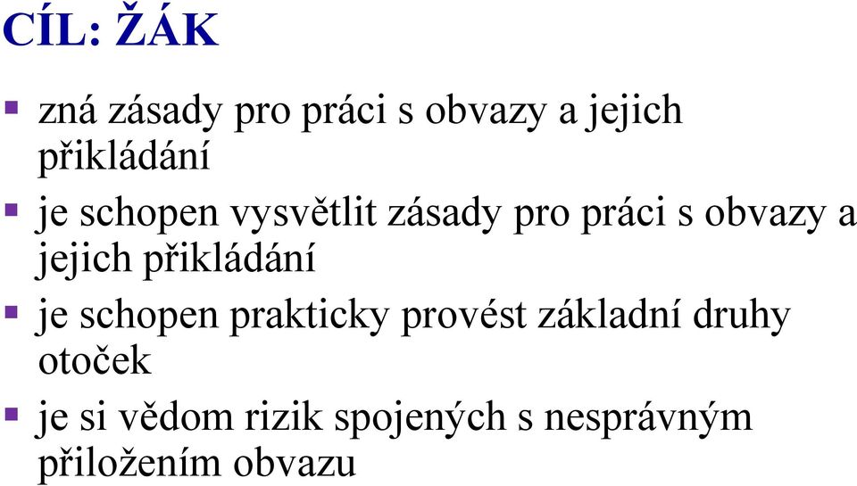 přikládání je schopen prakticky provést základní druhy