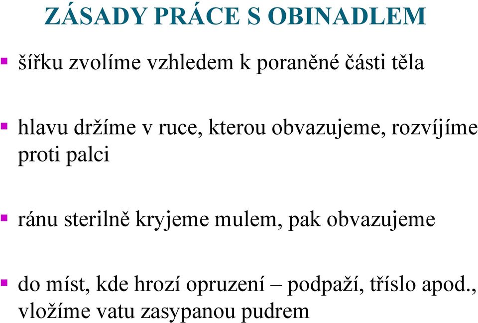 proti palci ránu sterilně kryjeme mulem, pak obvazujeme do