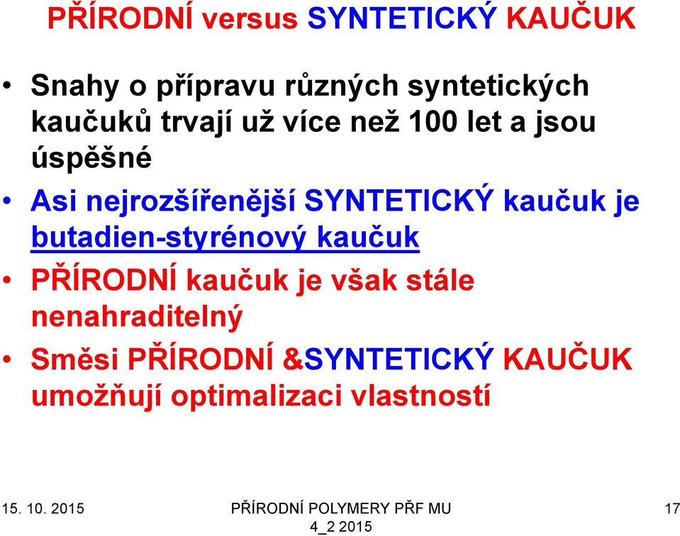 SYNTETICKÝ kaučuk je butadien-styrénový kaučuk PŘÍRODNÍ kaučuk je však