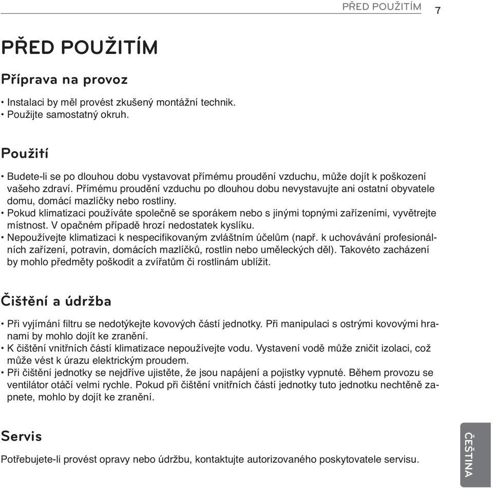 Přímému proudění vzduchu po dlouhou dobu nevystavujte ani ostatní obyvatele domu, domácí mazlíčky nebo rostliny.