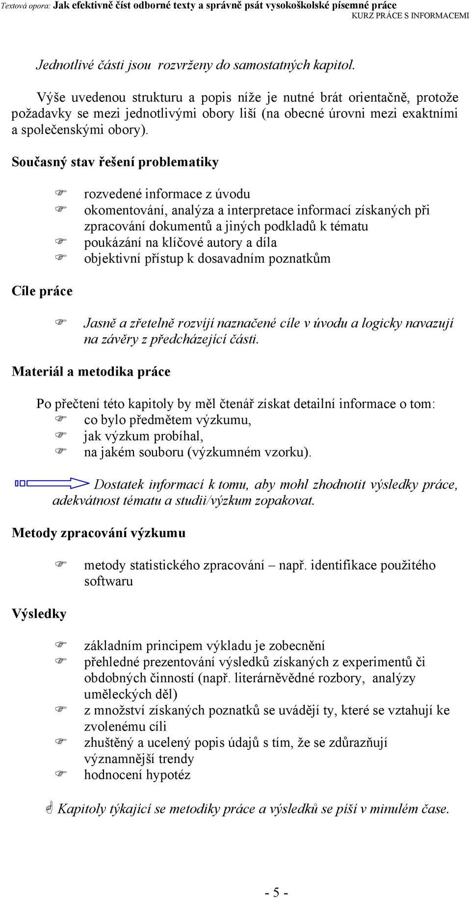 Současný stav řešení problematiky rozvedené informace z úvodu okomentování, analýza a interpretace informací získaných při zpracování dokumentů a jiných podkladů k tématu poukázání na klíčové autory