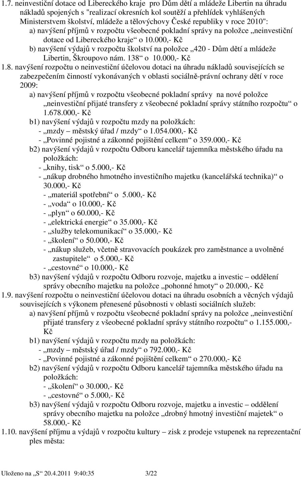 000,- Kč b) navýšení výdajů v rozpočtu školství na položce 420 - Dům dětí a mládeže Libertin, Škroupovo nám. 138 