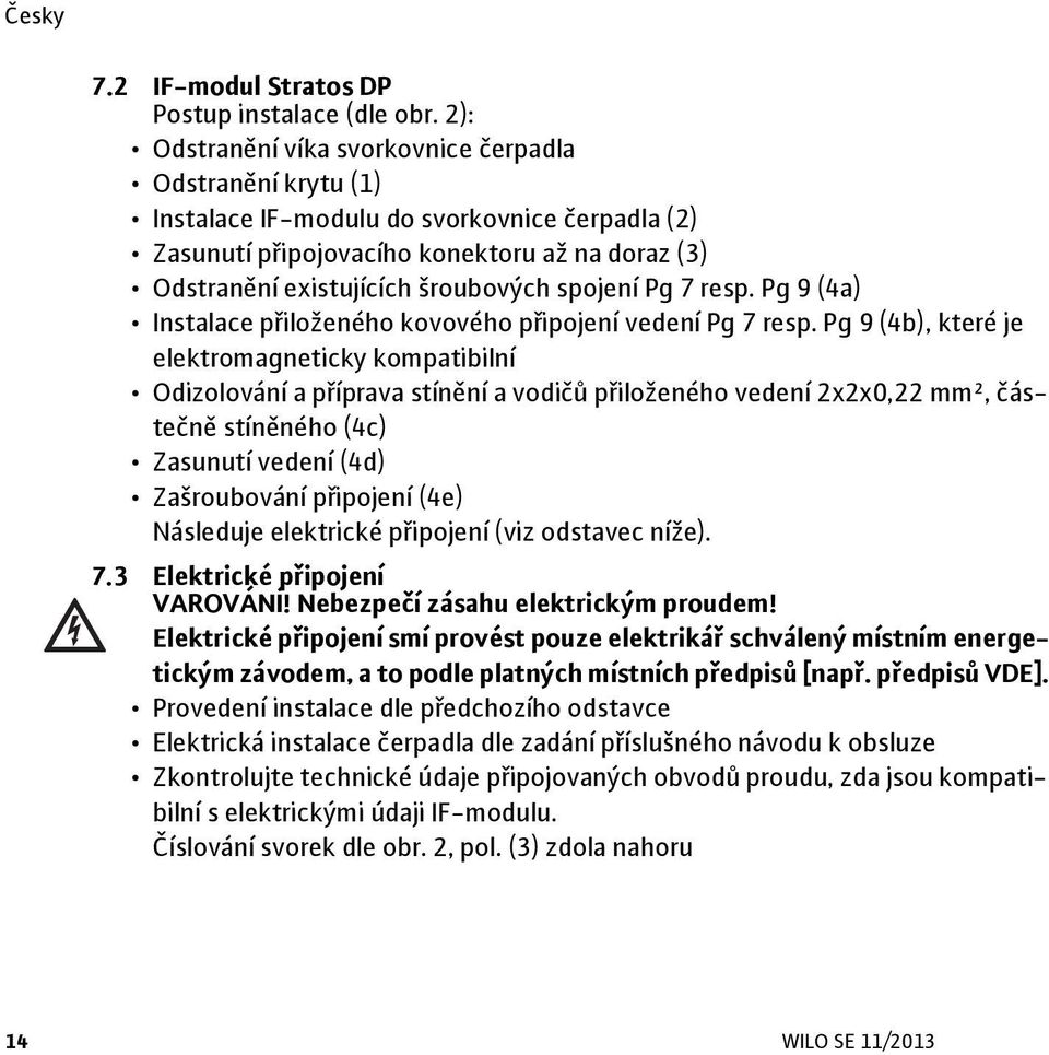 spojení Pg 7 resp. Pg 9 (4a) Instalace přiloženého kovového připojení vedení Pg 7 resp.