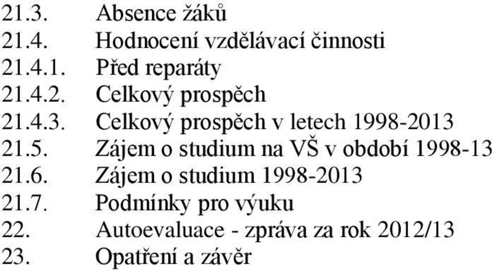 Zájem o studium na VŠ v období 1998-13 21.6. Zájem o studium 1998-2013 21.7.