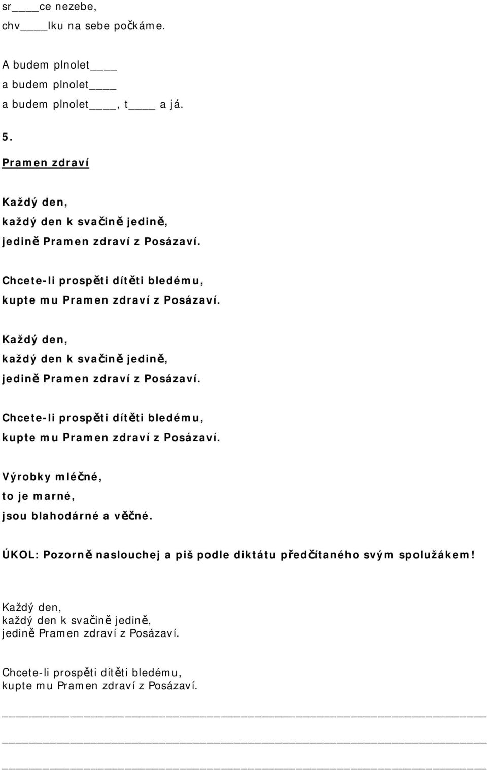 Každý den, každý den k svačině jedině, jedině Pramen zdraví z Posázaví. Chcete-li prospěti dítěti bledému, kupte mu Pramen zdraví z Posázaví.