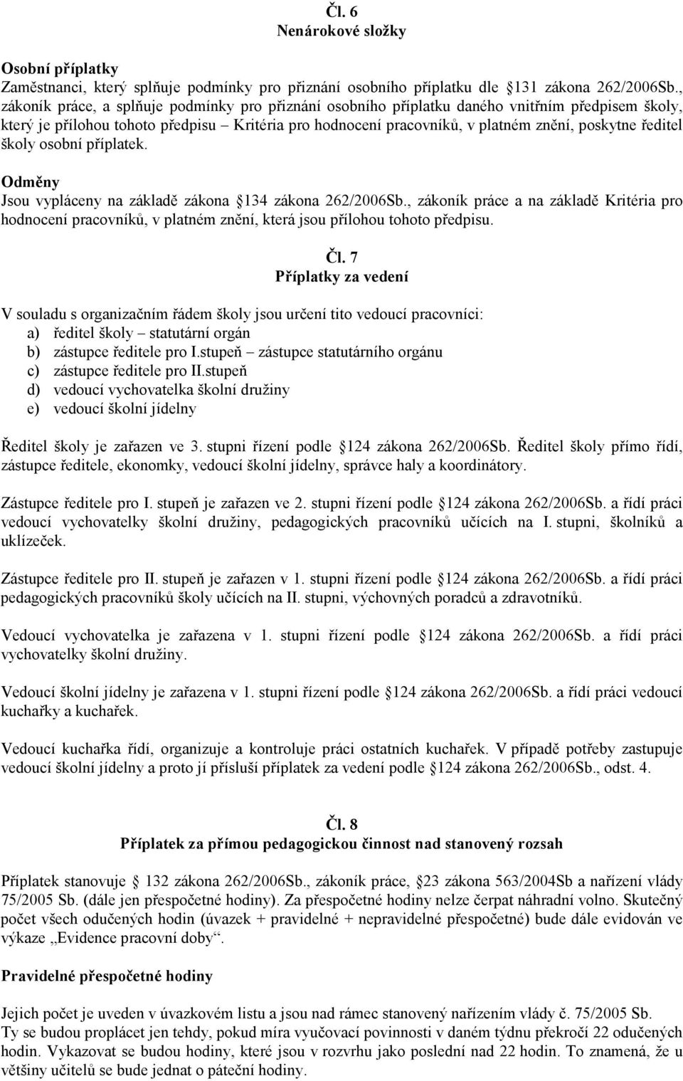 ředitel školy osobní příplatek. Odměny Jsou vypláceny na základě zákona 134 zákona 262/2006Sb.