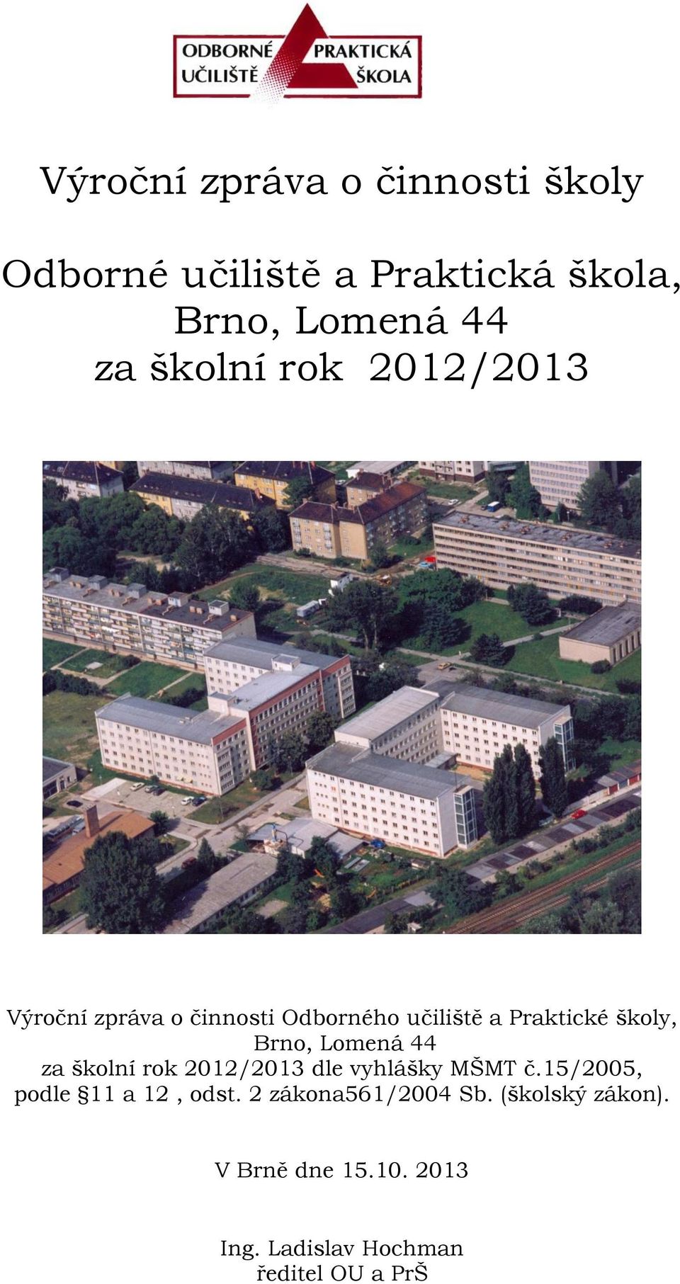 Lomená 44 za školní rok 2012/2013 dle vyhlášky MŠMT č.15/2005, podle 11 a 12, odst.