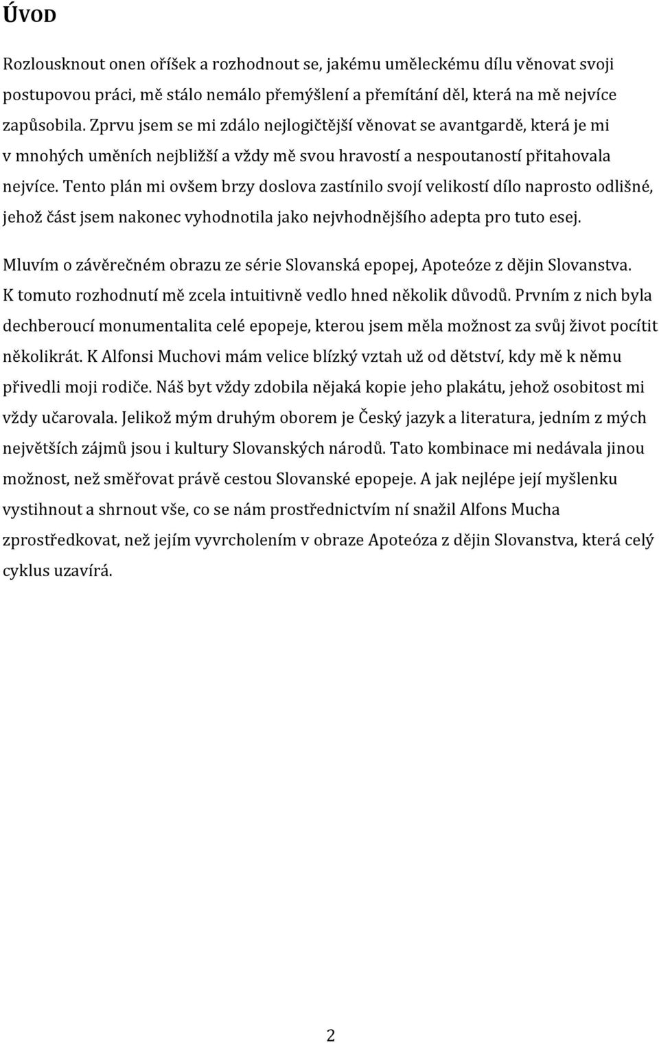 Tento plán mi ovšem brzy doslova zastínilo svojí velikostí dílo naprosto odlišné, jehož část jsem nakonec vyhodnotila jako nejvhodnějšího adepta pro tuto esej.