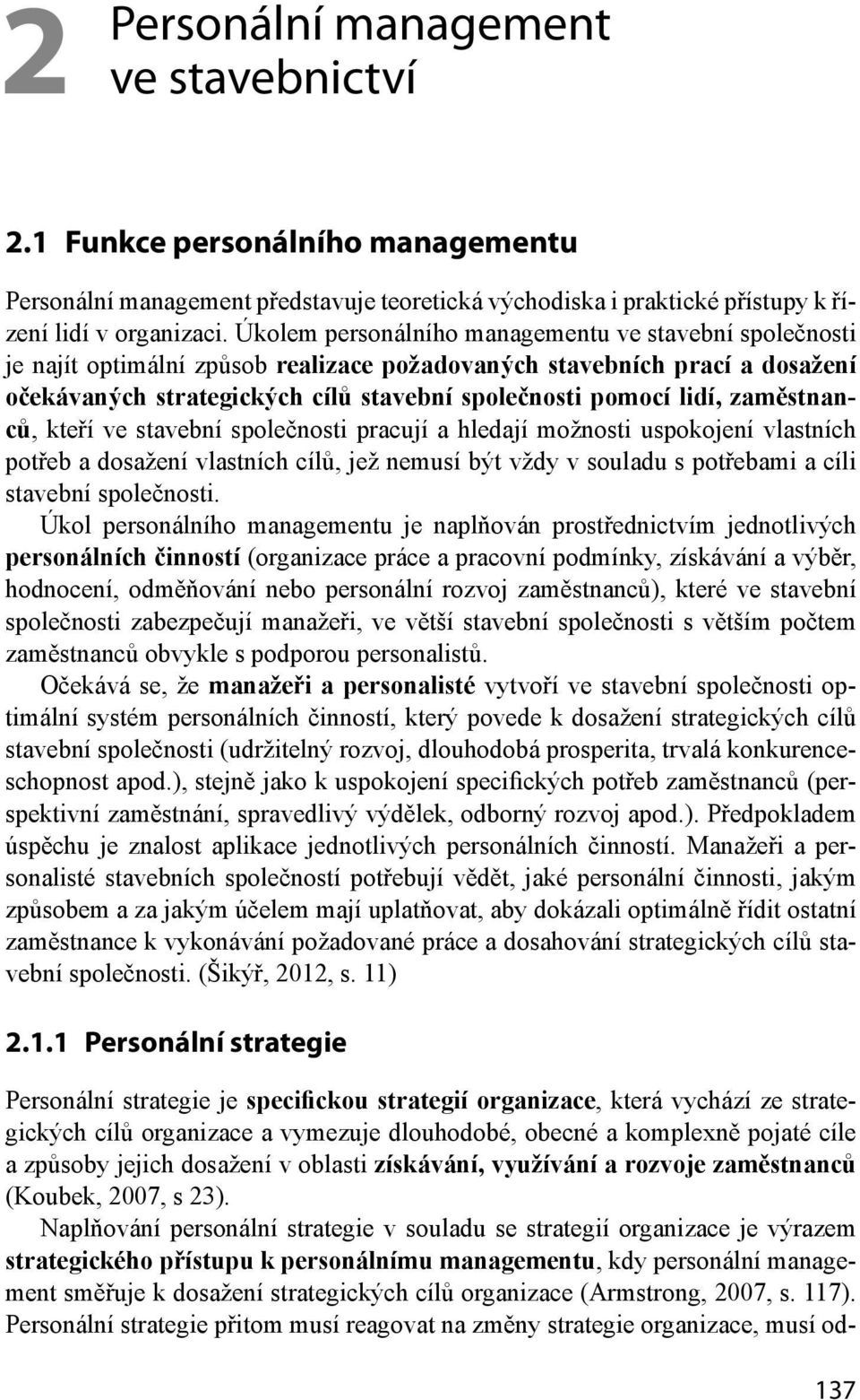 zaměstnanců, kteří ve stavební společnosti pracují a hledají možnosti uspokojení vlastních potřeb a dosažení vlastních cílů, jež nemusí být vždy v souladu s potřebami a cíli stavební společnosti.