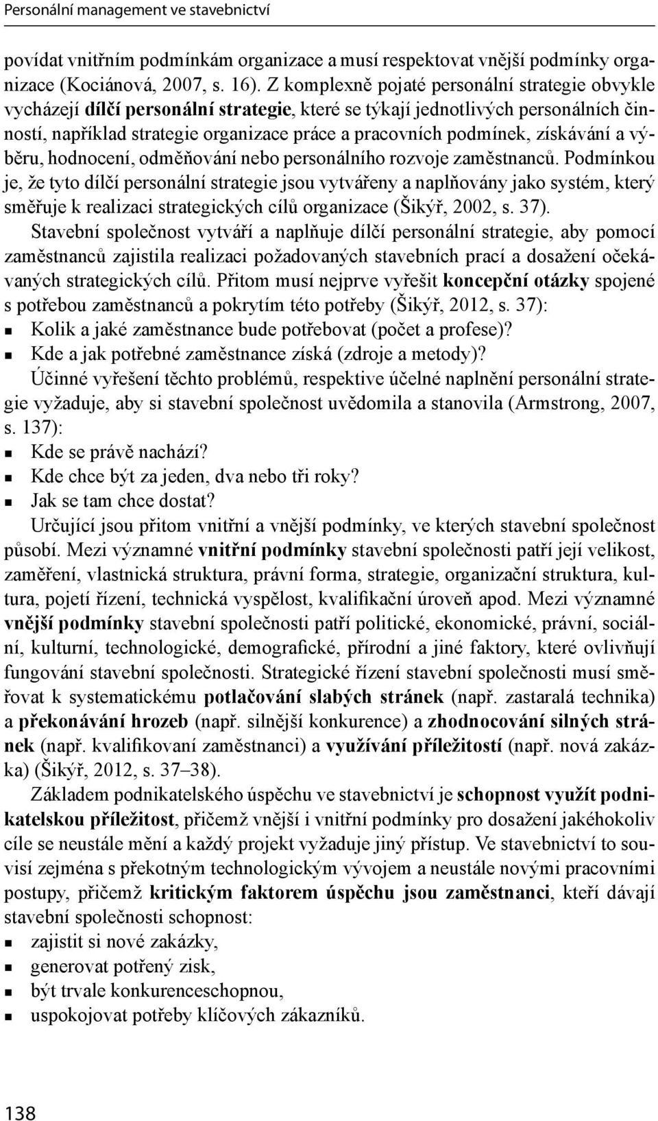 získávání a výběru, hodnocení, odměňování nebo personálního rozvoje zaměstnanců.