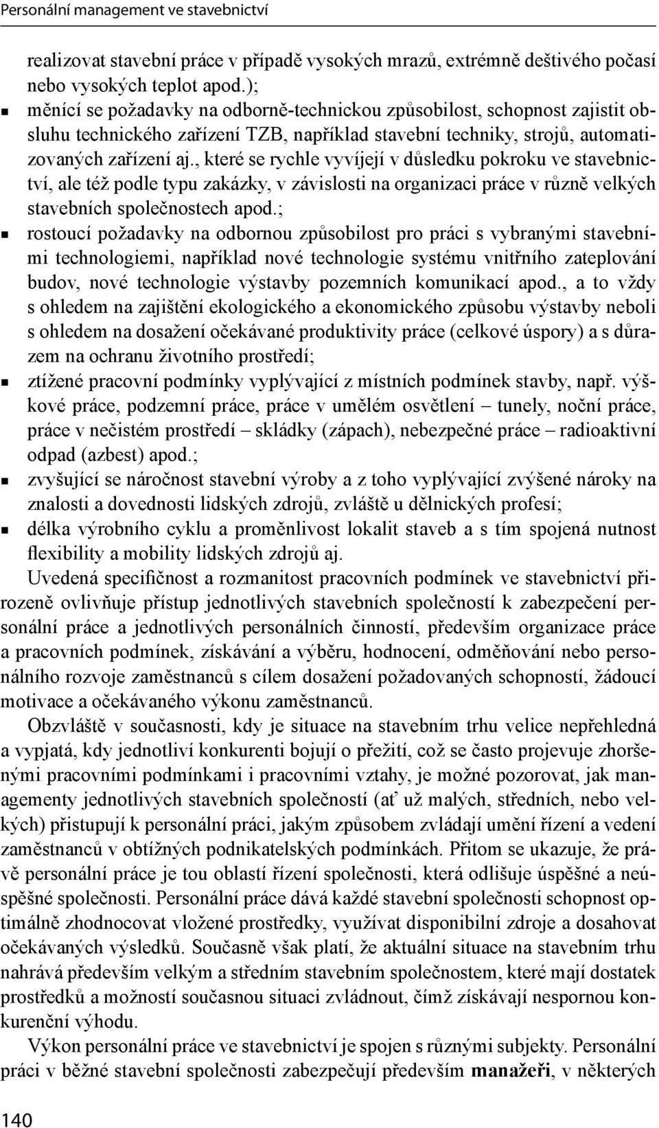 , které se rychle vyvíjejí v důsledku pokroku ve stavebnictví, ale též podle typu zakázky, v závislosti na organizaci práce v různě velkých stavebních společnostech apod.