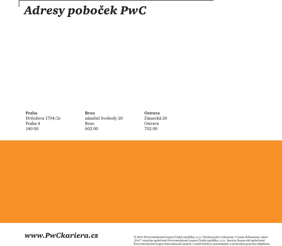 V tomto dokumentu, název PwC označuje společnost PricewaterhouseCoopers Česká republika, s.r.o., která je členem