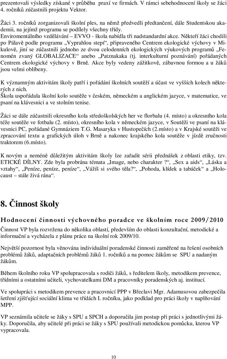 Enviromentálního vzdělávání EVVO - škola nabídla tři nadstandardní akce.