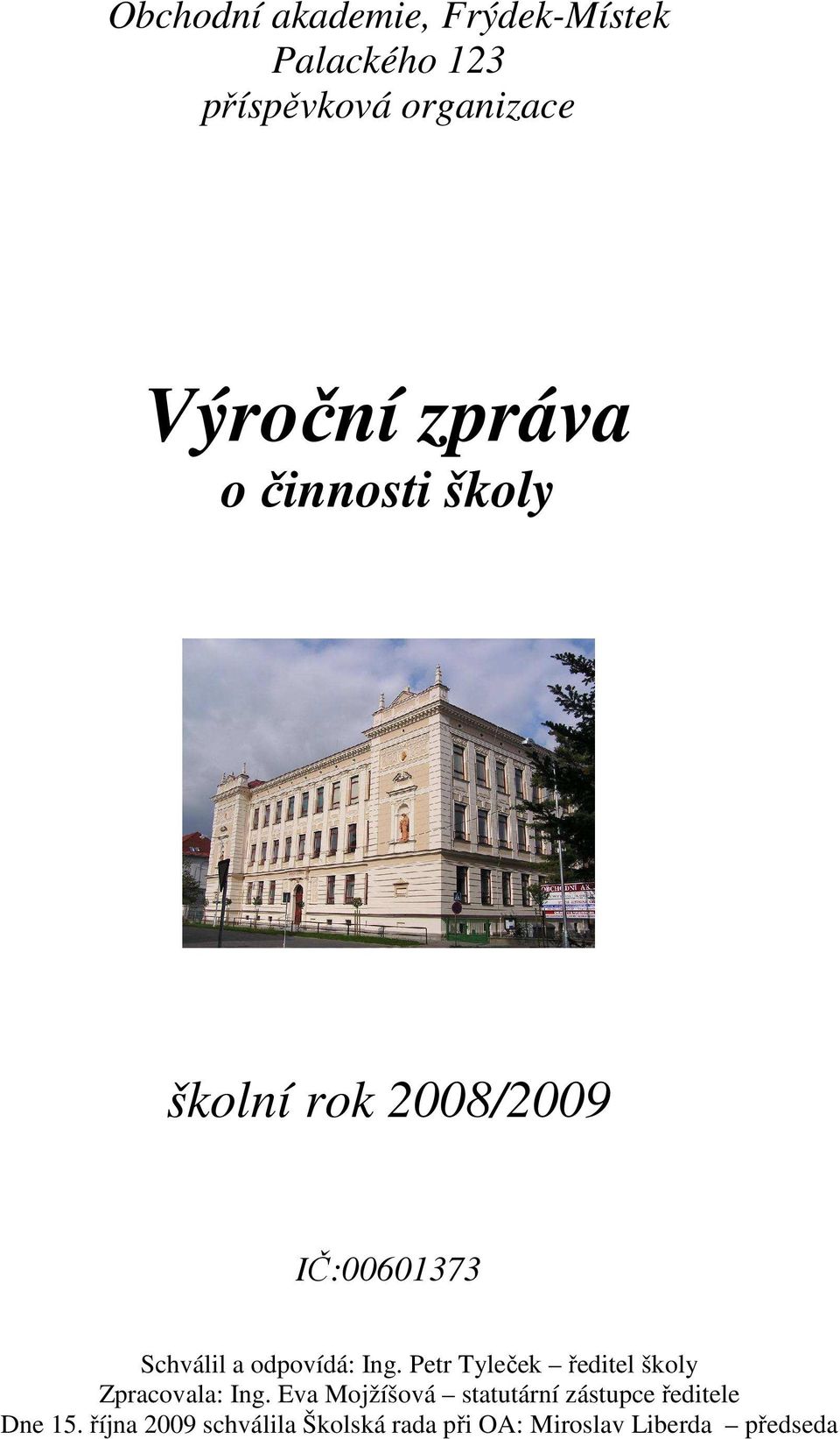 Ing. Petr Tyleček ředitel školy Zpracovala: Ing.