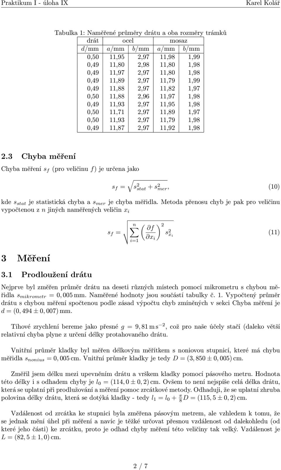 3 Chyba měření Chyba měření s f (pro veličinu f) je určena jako s f = s 2 stat s 2 mer, (10) kde s stat je statistická chyba a s mer je chyba měřidla.