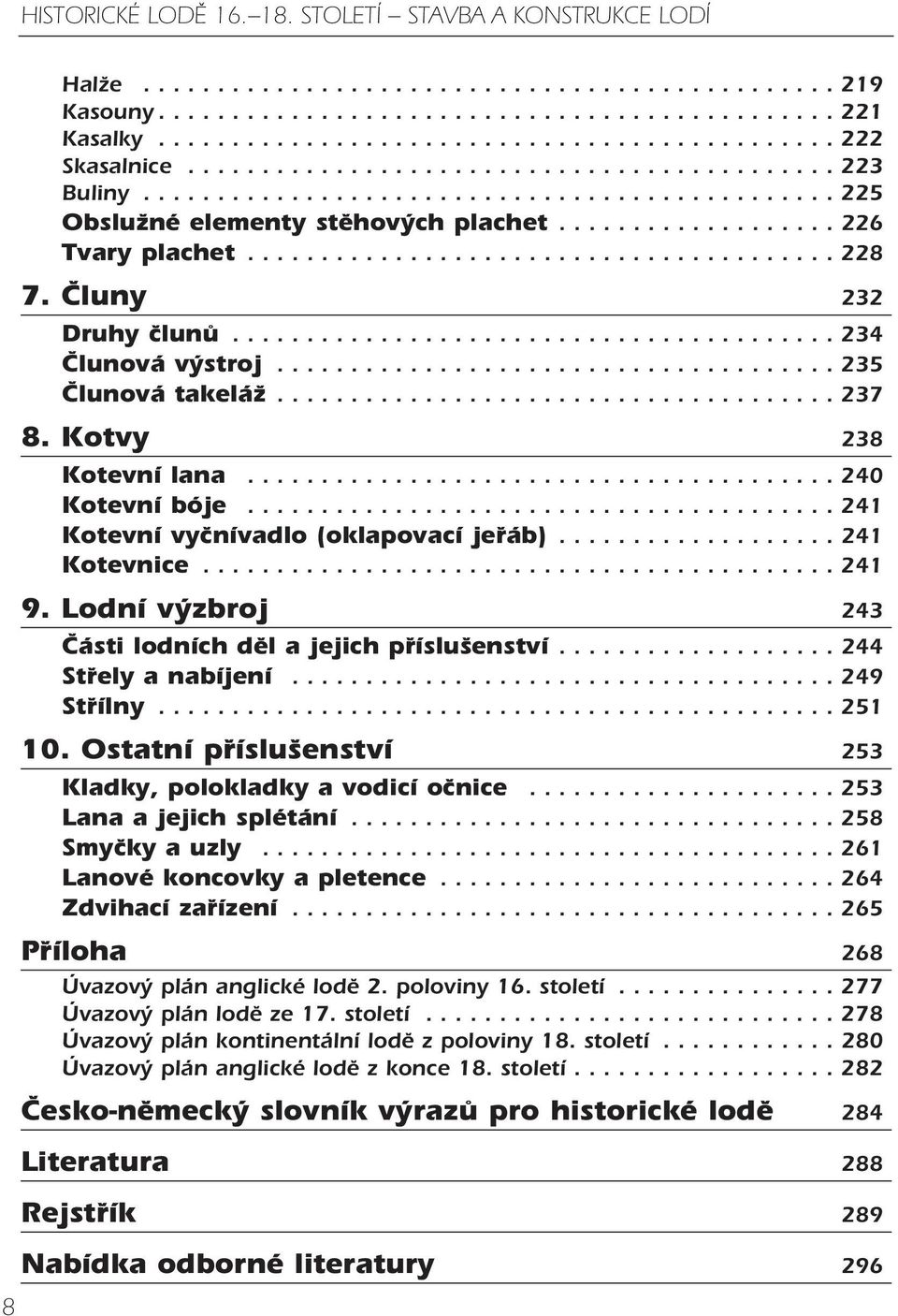 Čluny 232 Druhy člunů......................................... 234 Člunová výstroj...................................... 235 Člunová takeláž...................................... 237 8.