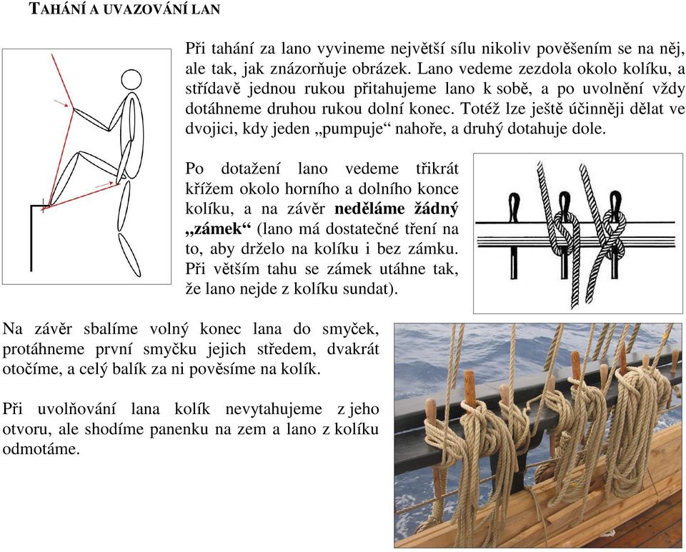 Totéž lze ješt úinnji dlat ve dvojici, kdy jeden pumpuje nahoe, a druhý dotahuje dole.